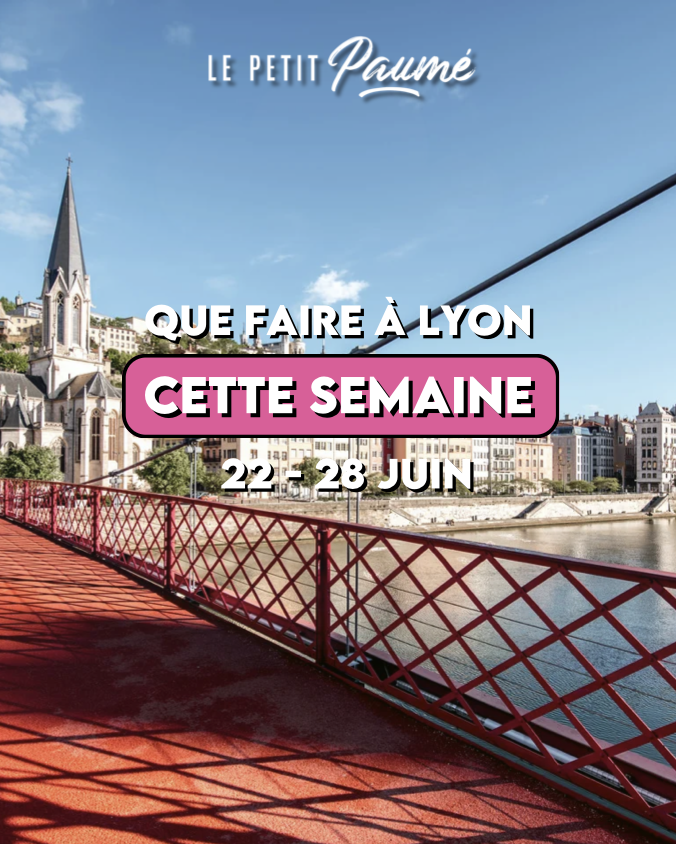 Que faire à Lyon cette semaine ? (22 juin au 28 juin)